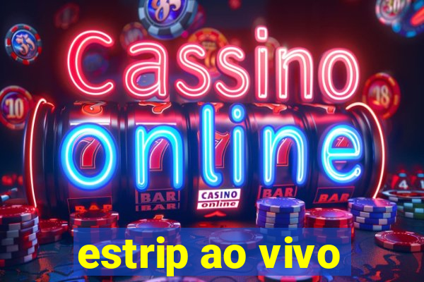 estrip ao vivo